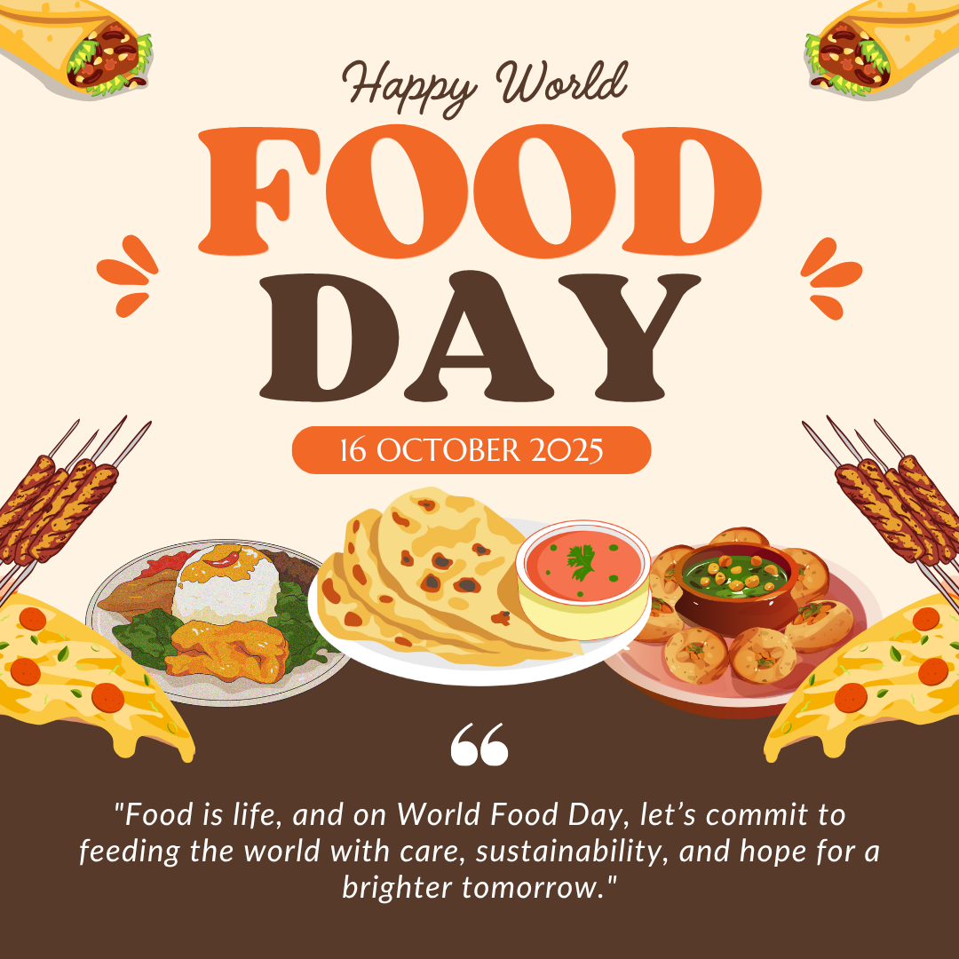 A canva graphic that says "Happy World Food Day. 16 October 2025. Food is life, and on World Food Day, let's commit to feeding the world with care, sustainability, and hope for a brighter tomorrow." There are cartoon images of many different types of food, including pizza, mixed veggies and rice, naan and curry, pakoras, and kebabs.